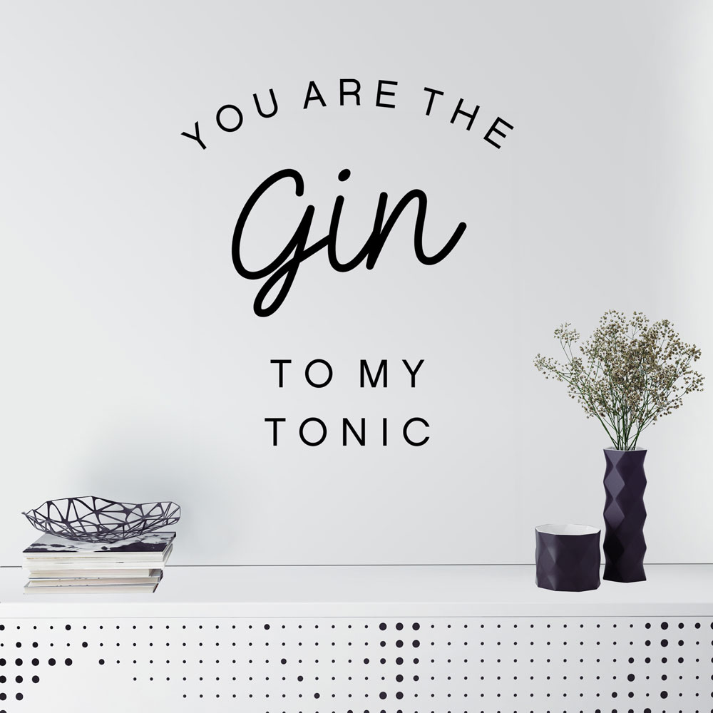 You are the Gin to my Tonic Wall Decal